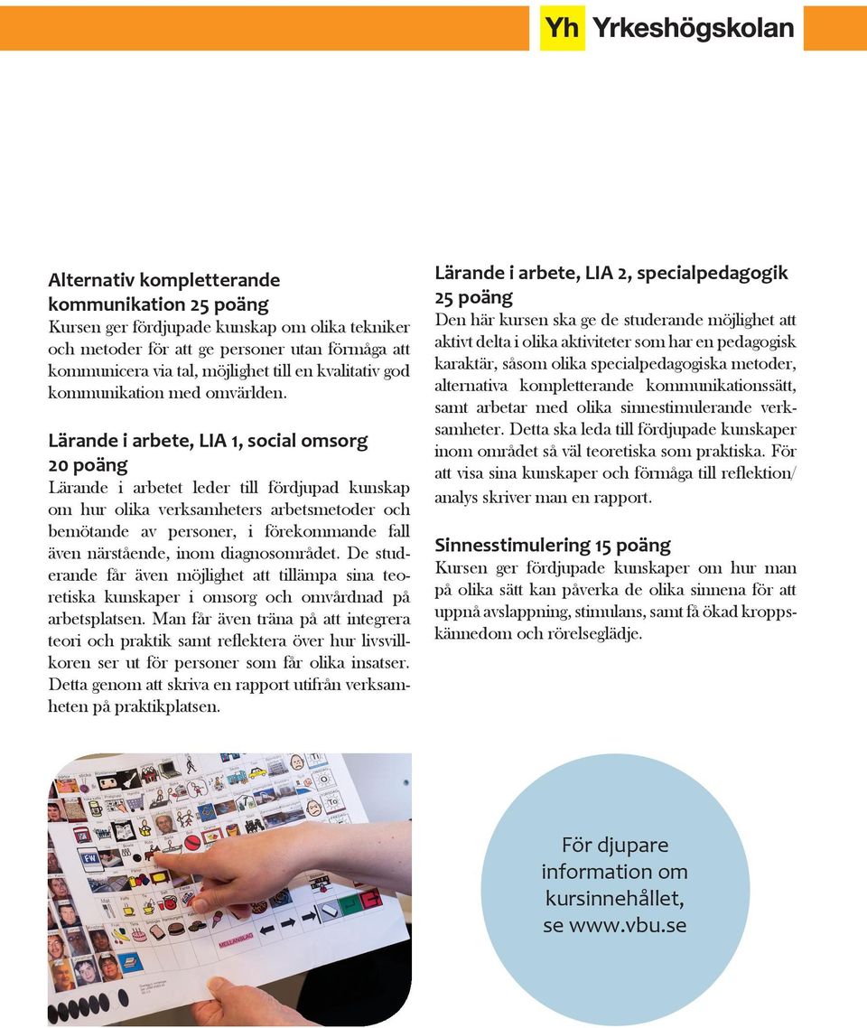 Lärande i arbete, LIA 1, social omsorg 20 poäng Lärande i arbetet leder till fördjupad kunskap om hur olika verksamheters arbetsmetoder och bemötande av personer, i förekommande fall även närstående,