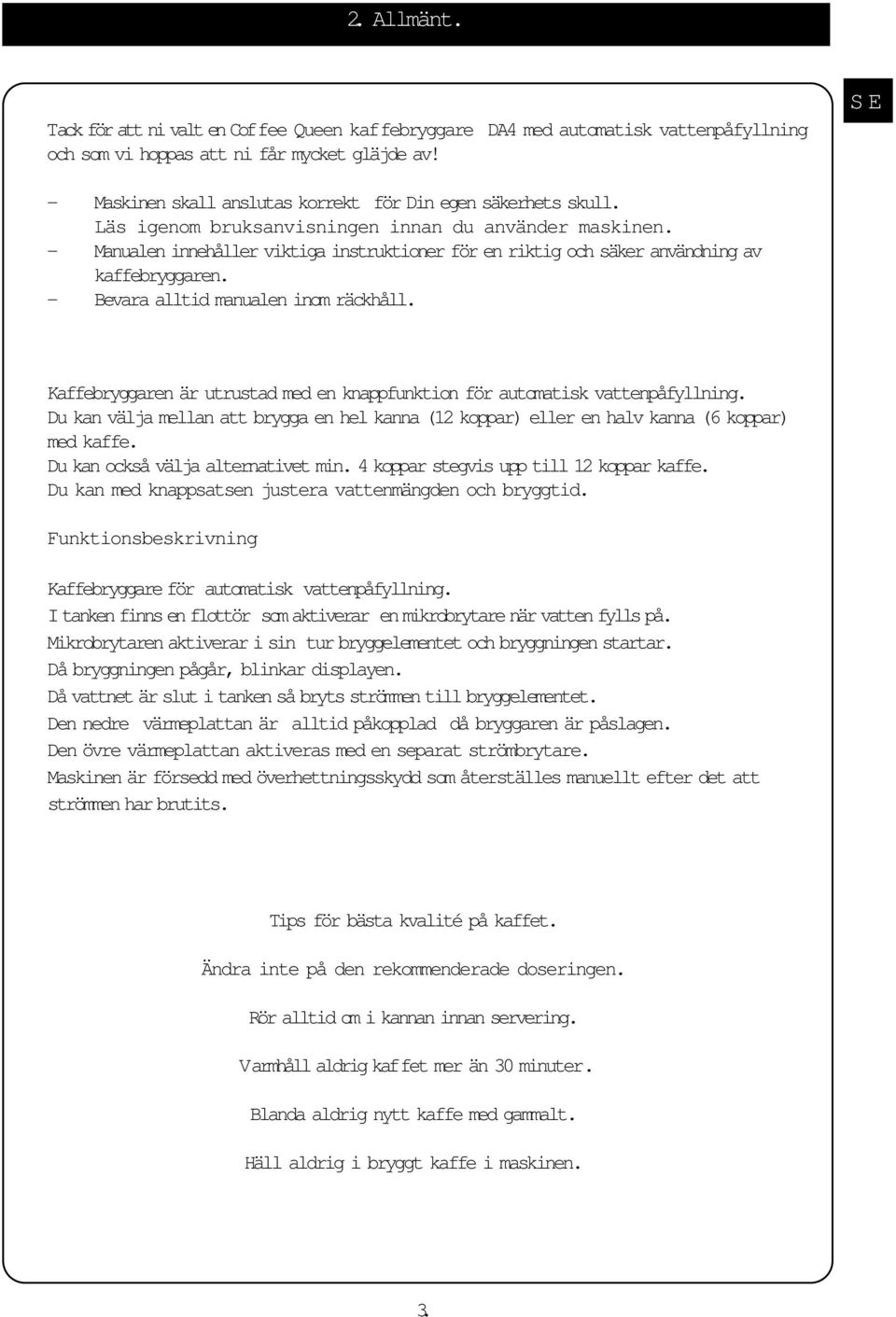 - Manualen innehåller viktiga instruktioner för en riktig och säker användning av kaffebryggaren. - Bevara alltid manualen inom räckhåll.