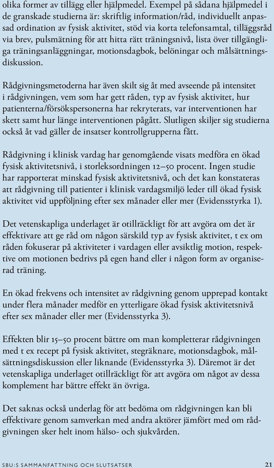 pulsmätning för att hitta rätt träningsnivå, lista över tillgängliga träningsanläggningar, motionsdagbok, belöningar och målsättningsdiskussion.