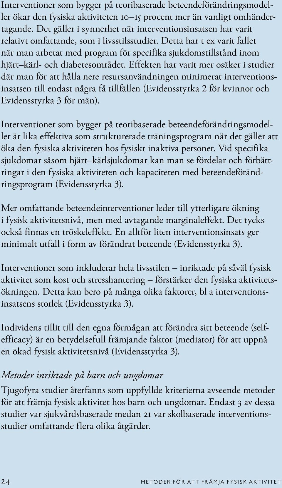 Detta har t ex varit fallet när man arbetat med program för specifika sjukdomstillstånd inom hjärt kärl- och diabetesområdet.