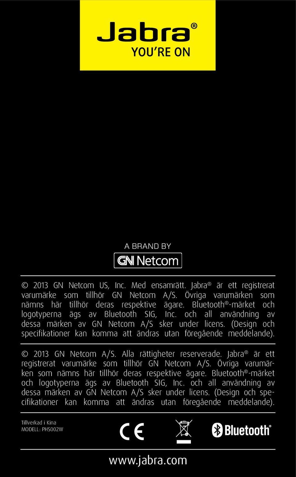 (Design och specifikationer kan komma att ändras utan föregående meddelande). 2013 GN Netcom A/S. Alla rättigheter reserverade. Jabra är ett registrerat varumärke som tillhör GN Netcom A/S.