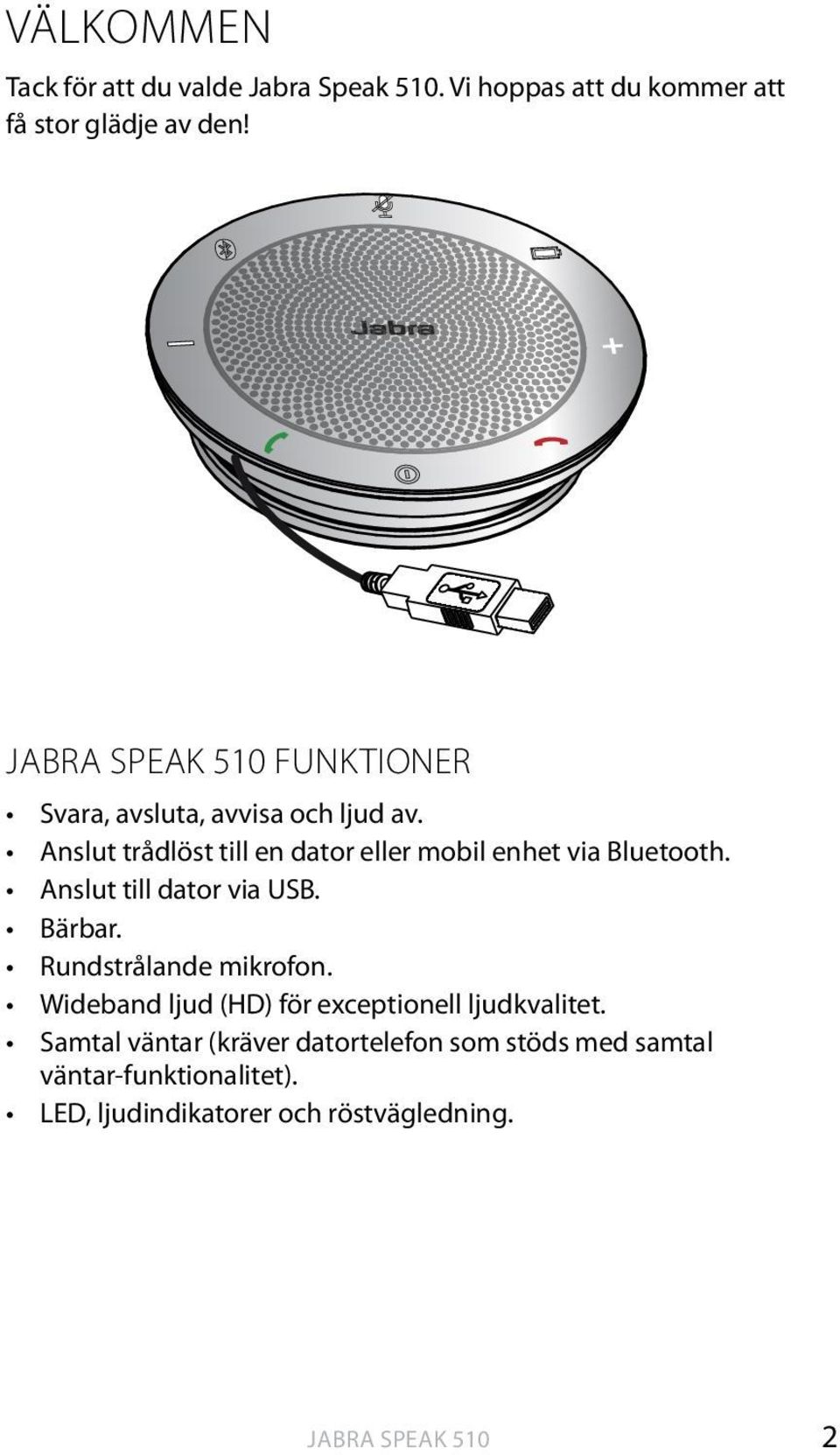 Anslut trådlöst till en dator eller mobil enhet via Bluetooth. Anslut till dator via USB. Bärbar.