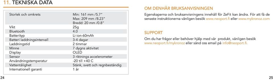 tll +40 C Vattentålghet Stänk, svett och regnbeständg Internatonell garant 1 år OM DENHÄR BRUKSANVISNINGEN Egenskaperna och bruksanvsnngens nnehåll för ZeFt kan ändra.
