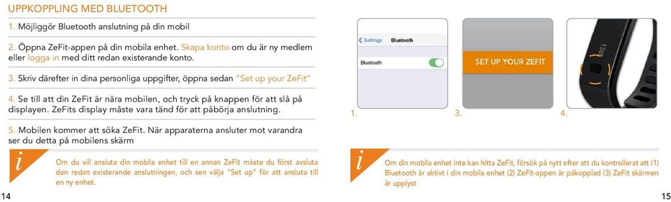 ZeFts dsplay måste vara tänd för att påbörja anslutnng. 5. Moblen kommer att söka ZeFt.