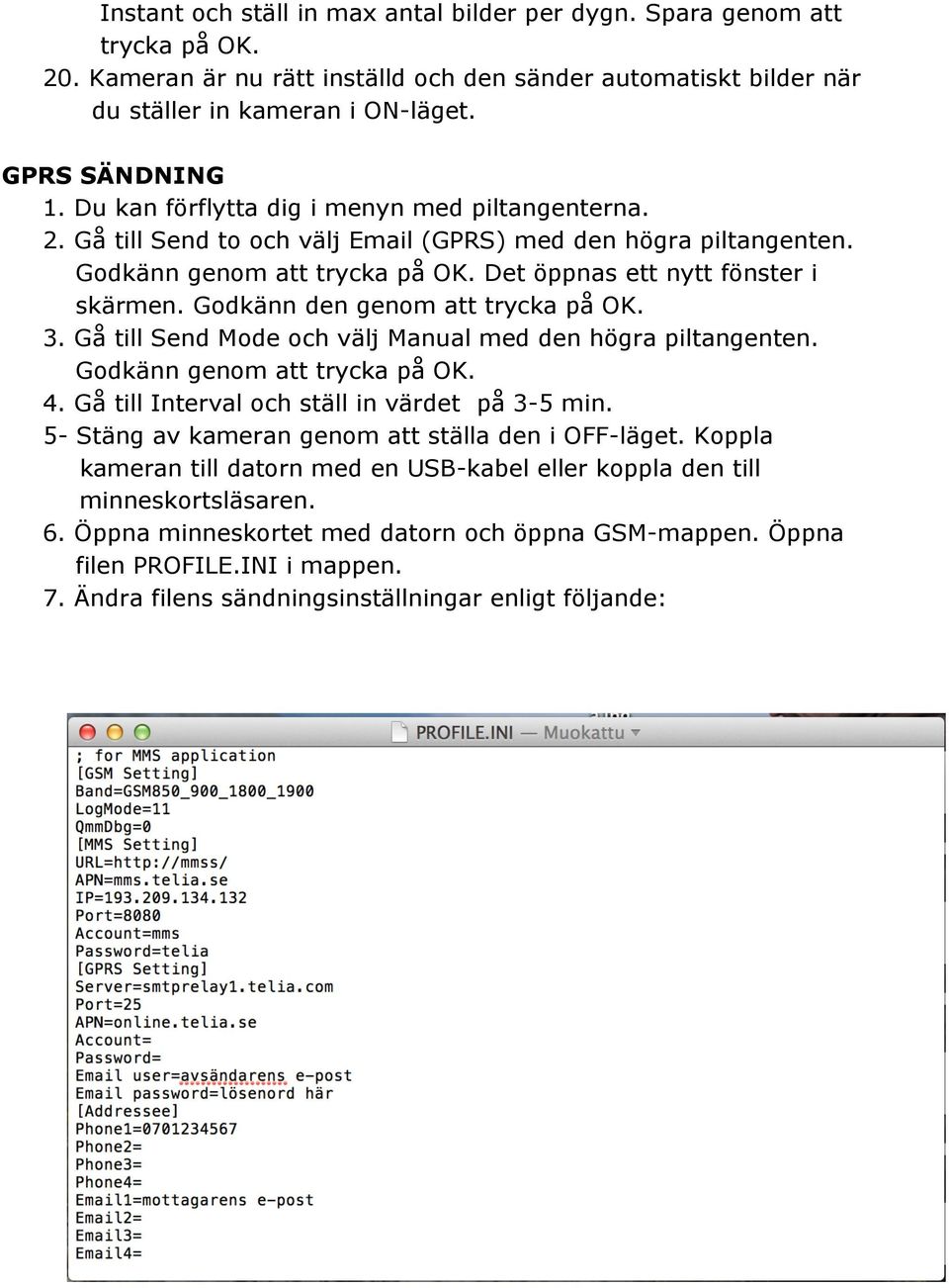 Godkänn den genom att trycka på OK. 3. Gå till Send Mode och välj Manual med den högra piltangenten. Godkänn genom att trycka på OK. 4. Gå till Interval och ställ in värdet på 3-5 min.