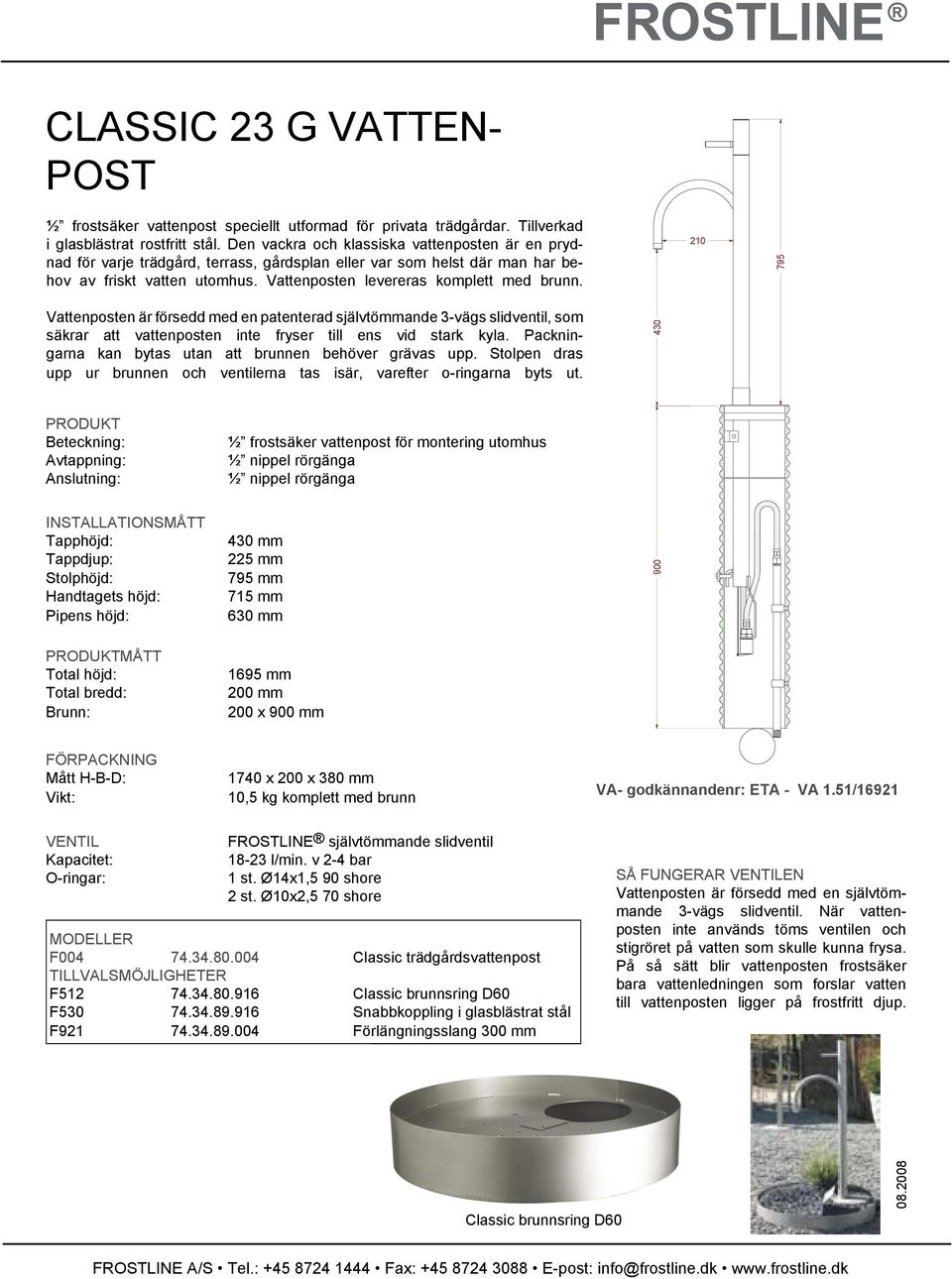 210 795 Vattenposten är försedd med en patenterad självtömmande 3-vägs slidventil, som säkrar att vattenposten inte fryser till ens vid stark kyla.