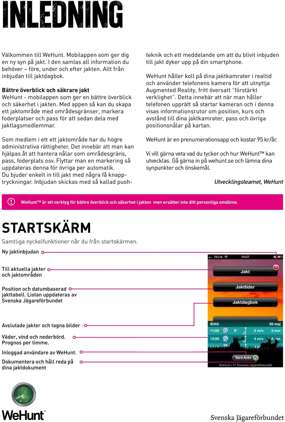Med appen så kan du skapa ett jaktområde med områdesgränser, markera foderplatser och pass för att sedan dela med jaktlagsmedlemmar.