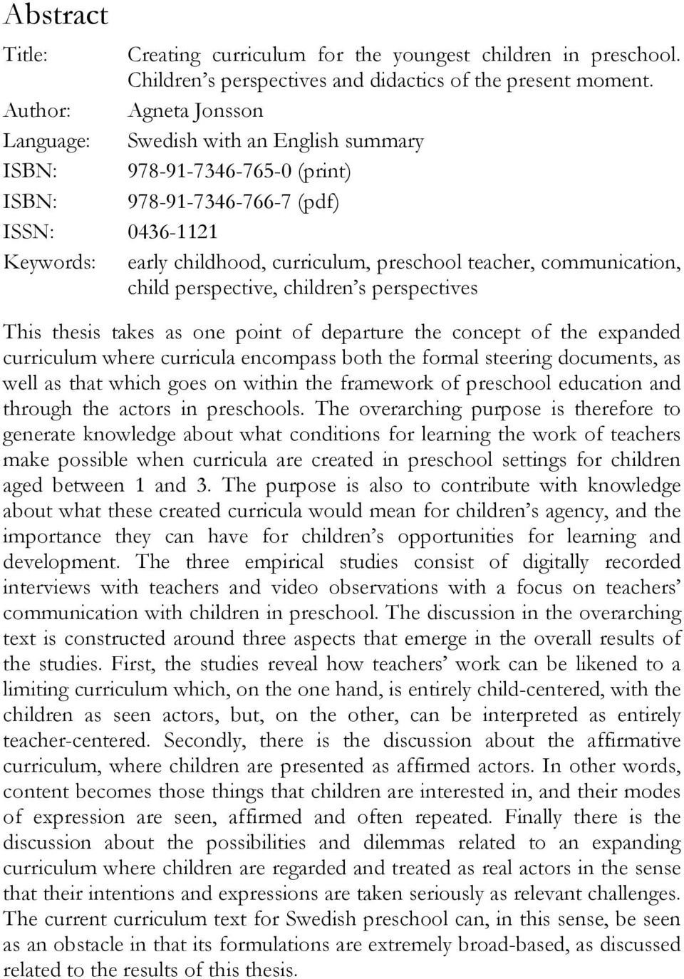 teacher, communication, child perspective, children s perspectives This thesis takes as one point of departure the concept of the expanded curriculum where curricula encompass both the formal