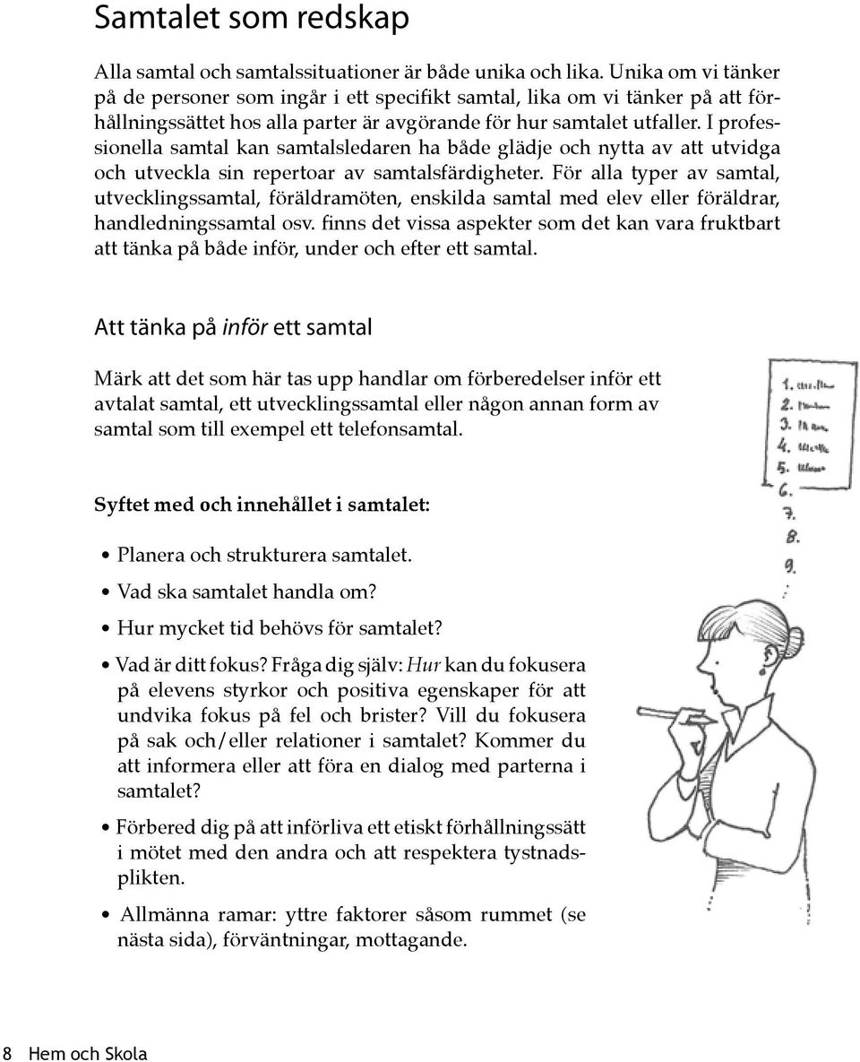 I professionella samtal kan samtalsledaren ha både glädje och nytta av att utvidga och utveckla sin repertoar av samtalsfärdigheter.