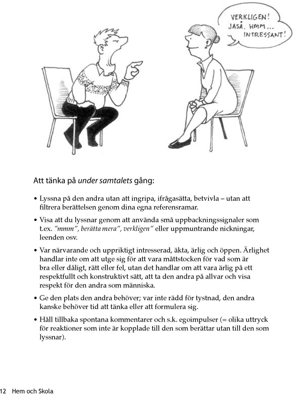 Var närvarande och uppriktigt intresserad, äkta, ärlig och öppen.