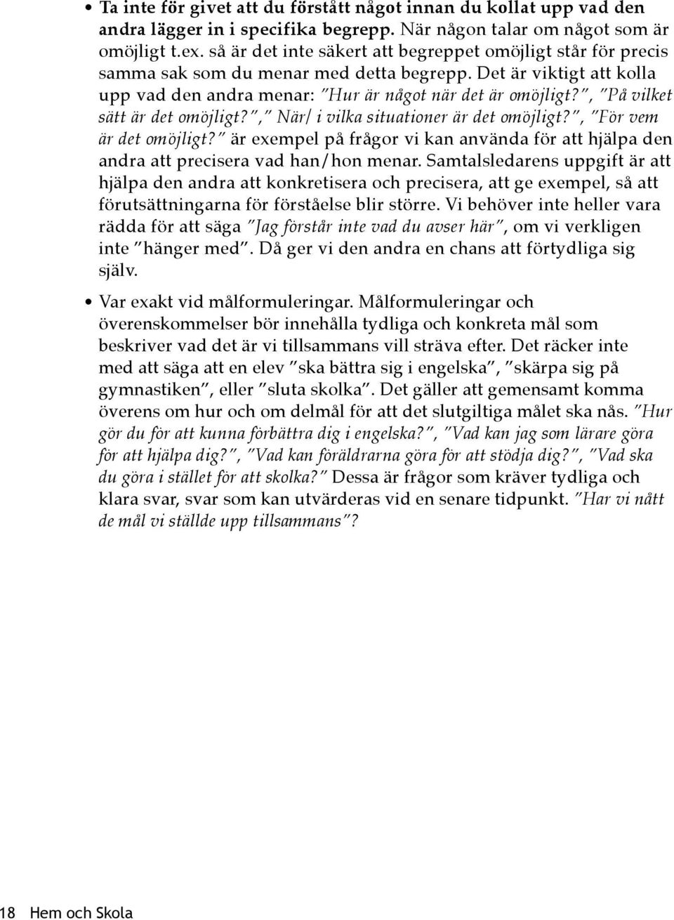 , På vilket sätt är det omöjligt?, När/ i vilka situationer är det omöjligt?, För vem är det omöjligt? är exempel på frågor vi kan använda för att hjälpa den andra att precisera vad han/hon menar.