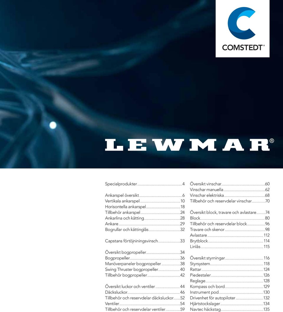 .. 40 Tillbehör bogpropeller...42 Översikt luckor och ventiler... 44 Däcksluckor... 46 Tillbehör och reservdelar däcksluckor...52 Ventiler...54 Tillbehör och reservdelar ventiler...59 Översikt vinschar.