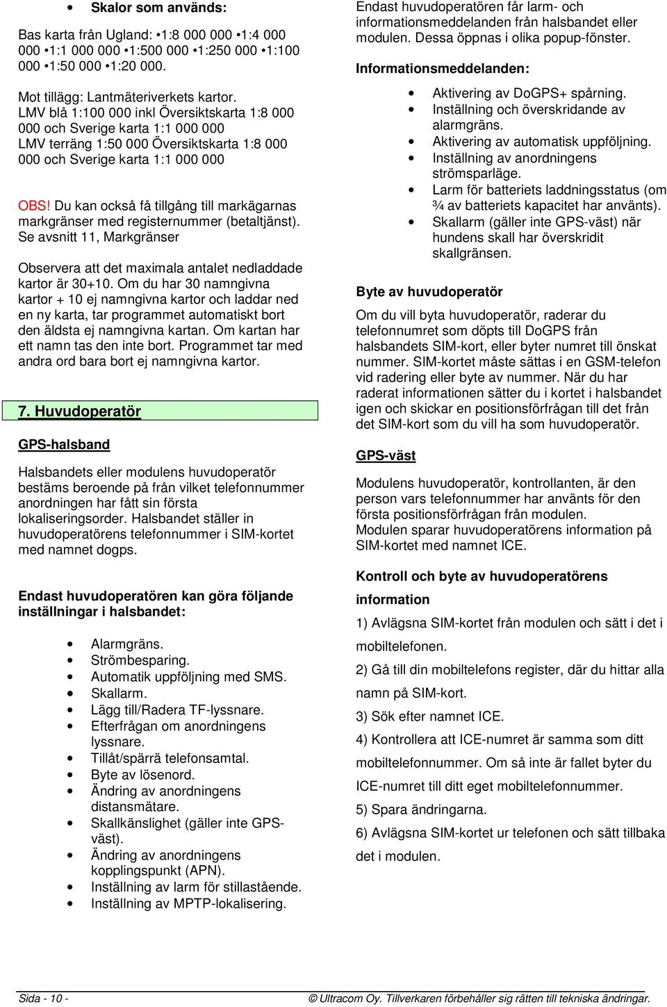 Du kan också få tillgång till markägarnas markgränser med registernummer (betaltjänst). Se avsnitt 11, Markgränser Observera att det maximala antalet nedladdade kartor är 30+10.