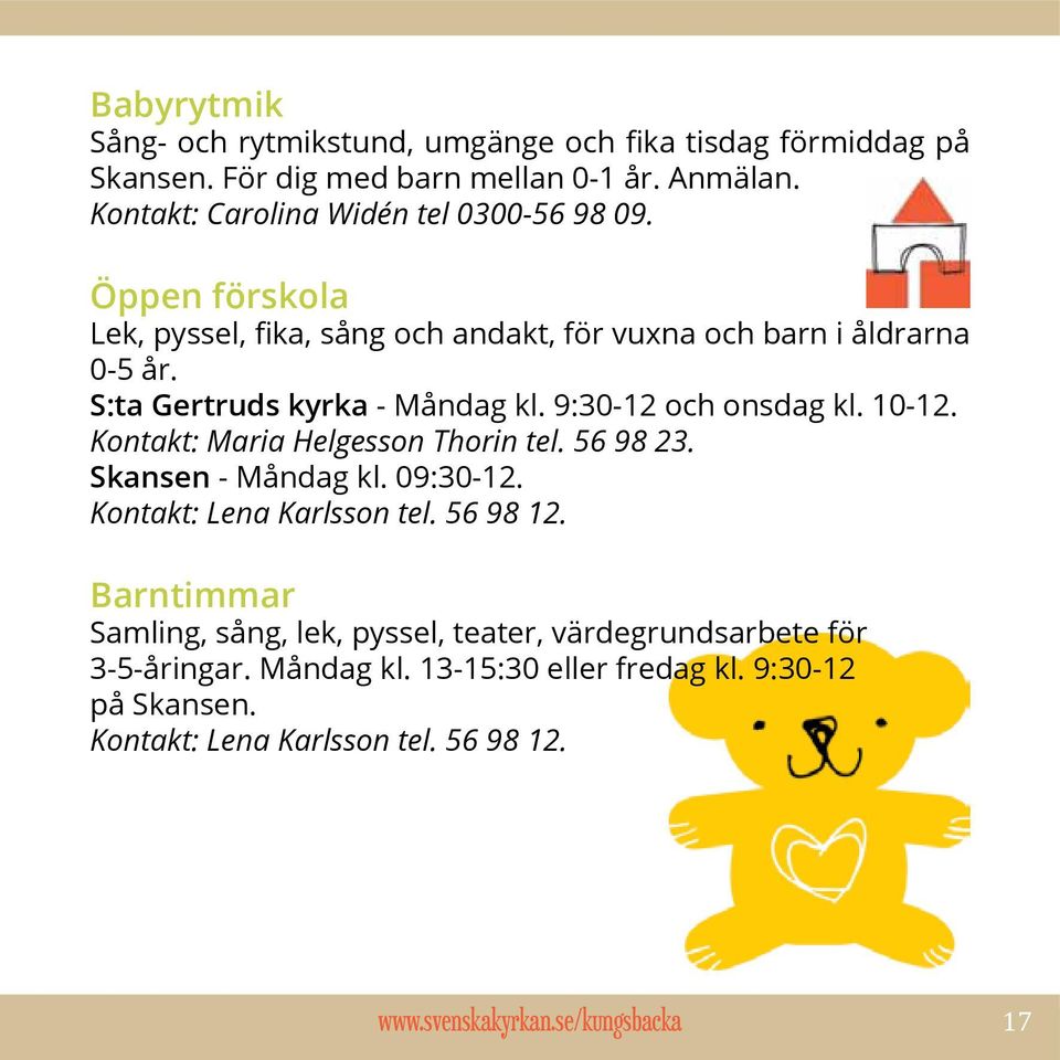 S:ta Gertruds kyrka - Måndag kl. 9:30-12 och onsdag kl. 10-12. Kontakt: Maria Helgesson Thorin tel. 56 98 23. Skansen - Måndag kl. 09:30-12.