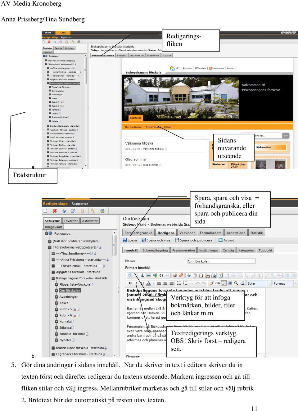 länkar m.m Textredigerings verktyg. OBS! Skriv först redigera sen. b. 5. Gör dina ändringar i sidans innehåll.