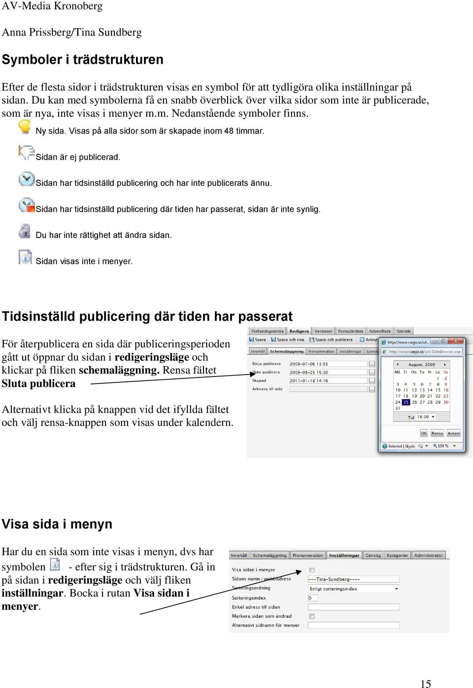 Visas på alla sidor som är skapade inom 48 timmar. Sidan är ej publicerad. Sidan har tidsinställd publicering och har inte publicerats ännu.