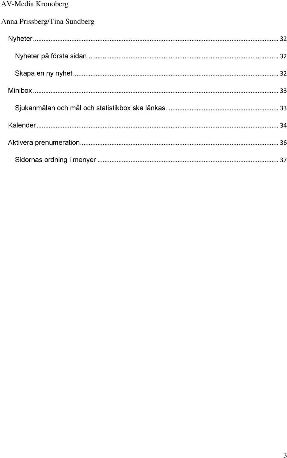 .. 33 Sjukanmälan och mål och statistikbox ska länkas.