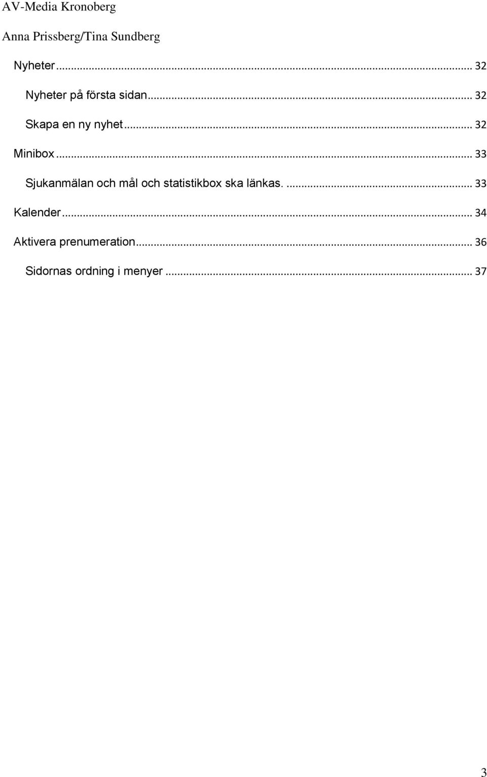 .. 33 Sjukanmälan och mål och statistikbox ska länkas.