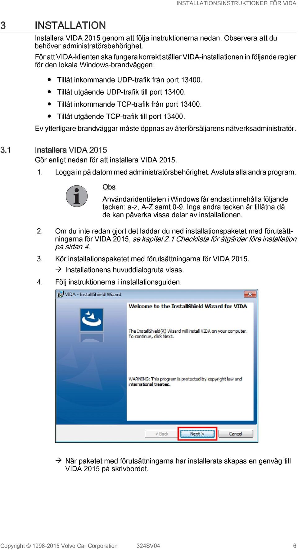 Tillåt utgående UDP-trafik till port 13400. Tillåt inkommande TCP-trafik från port 13400. Tillåt utgående TCP-trafik till port 13400.