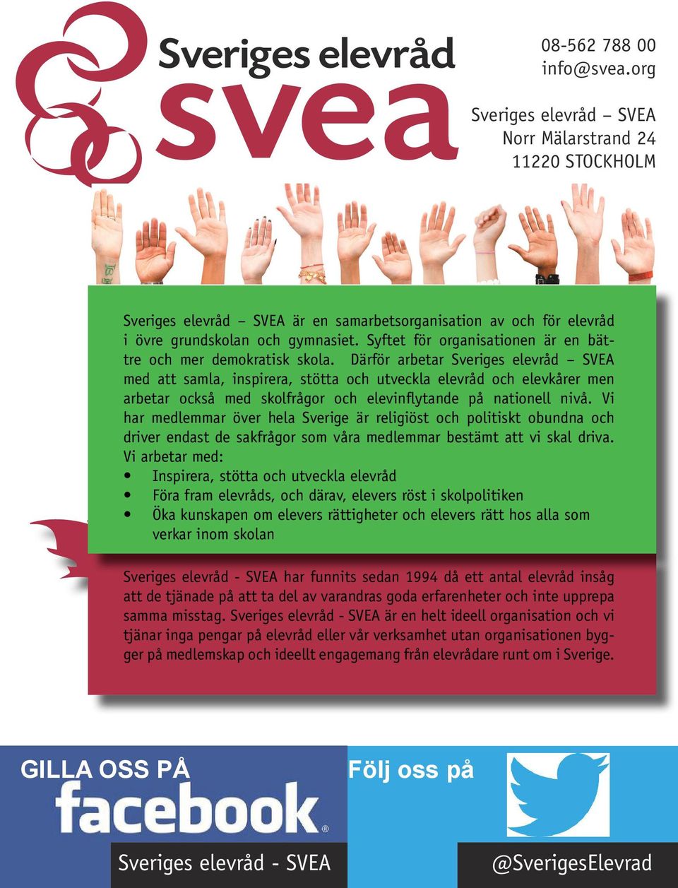 Därför arbetar Sveriges elevråd SVEA med att samla, inspirera, stötta och utveckla elevråd och elevkårer men arbetar också med skolfrågor och elevinflytande på nationell nivå.