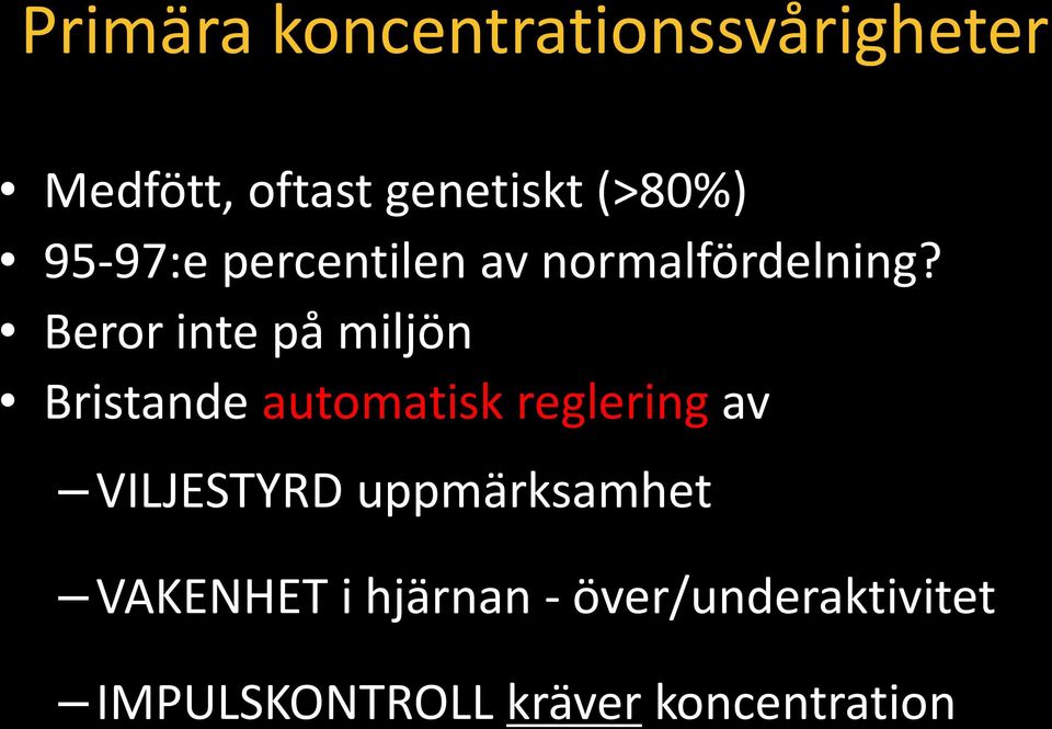 Beror inte på miljön Bristande automatisk reglering av VILJESTYRD