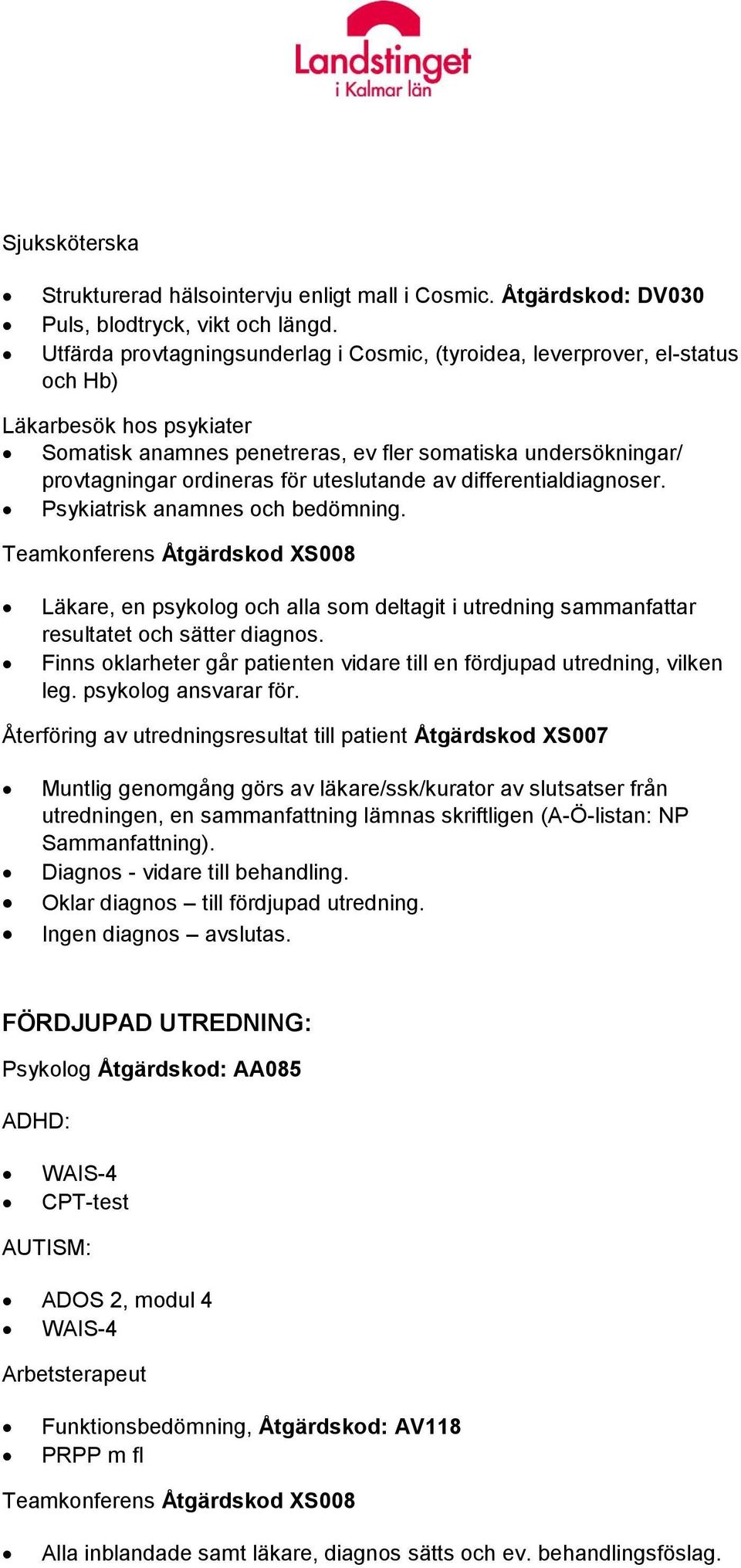 uteslutande av differentialdiagnoser. Psykiatrisk anamnes och bedömning.