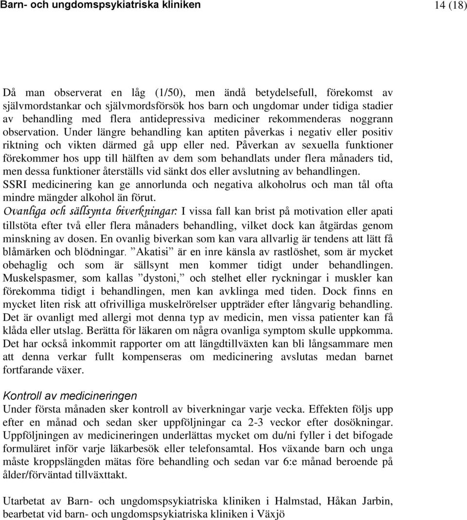 Påverkan av sexuella funktioner förekommer hos upp till hälften av dem som behandlats under flera månaders tid, men dessa funktioner återställs vid sänkt dos eller avslutning av behandlingen.
