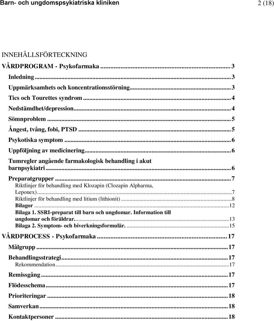 .. 6 Tumregler angående farmakologisk behandling i akut barnpsykiatri... 6 Preparatgrupper... 7 Riktlinjer för behandling med Klozapin (Clozapin Alpharma, Leponex).