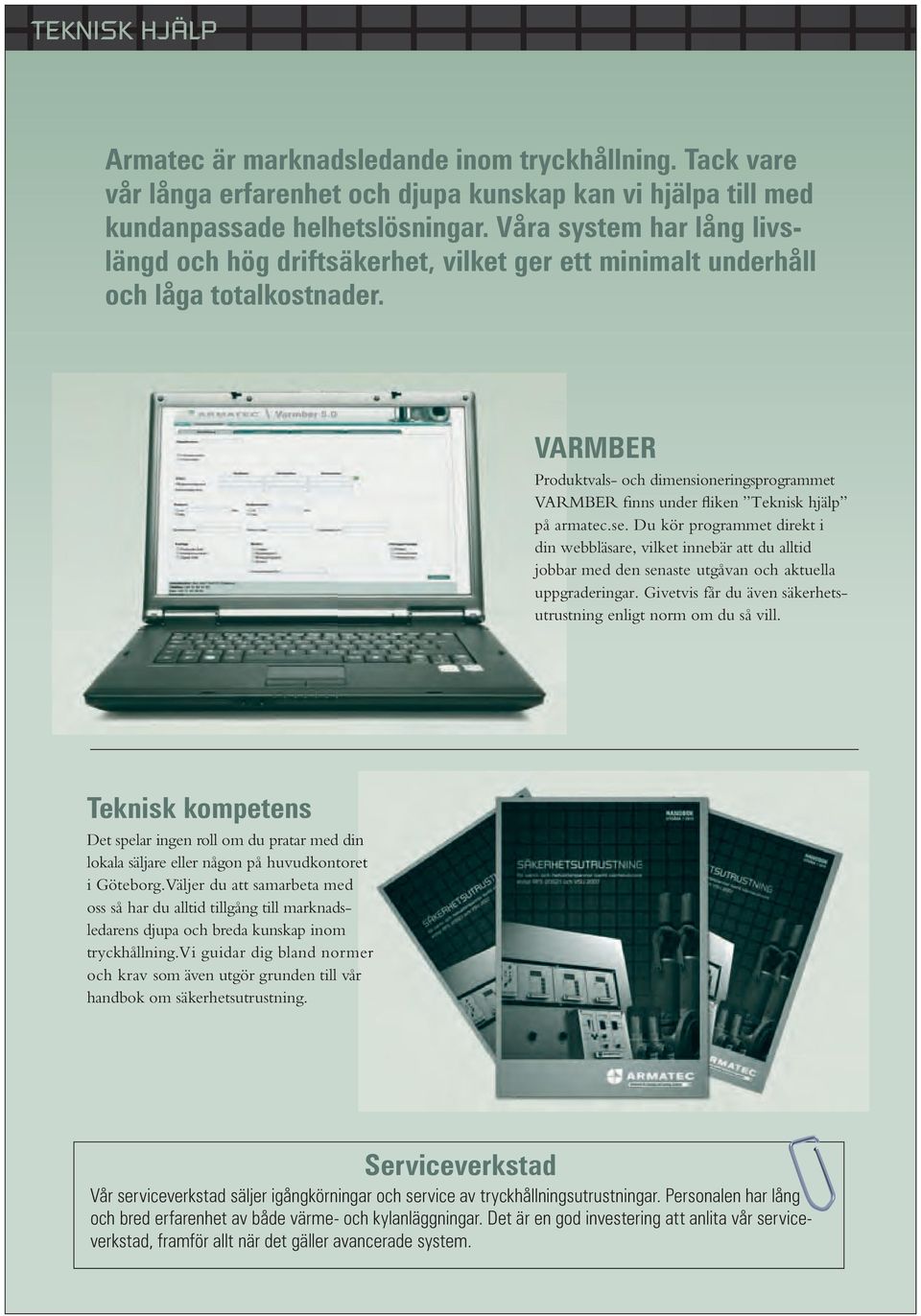 VARMBER Produktvals- och dimensioneringsprogrammet VARMBER finns under fliken Teknisk hjälp på armatec.se.