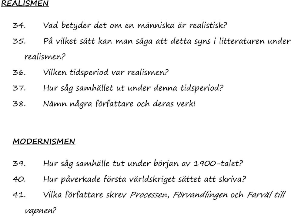 Hur såg samhället ut under denna tidsperiod? 38. Nämn några författare och deras verk! MODERNISMEN 39.