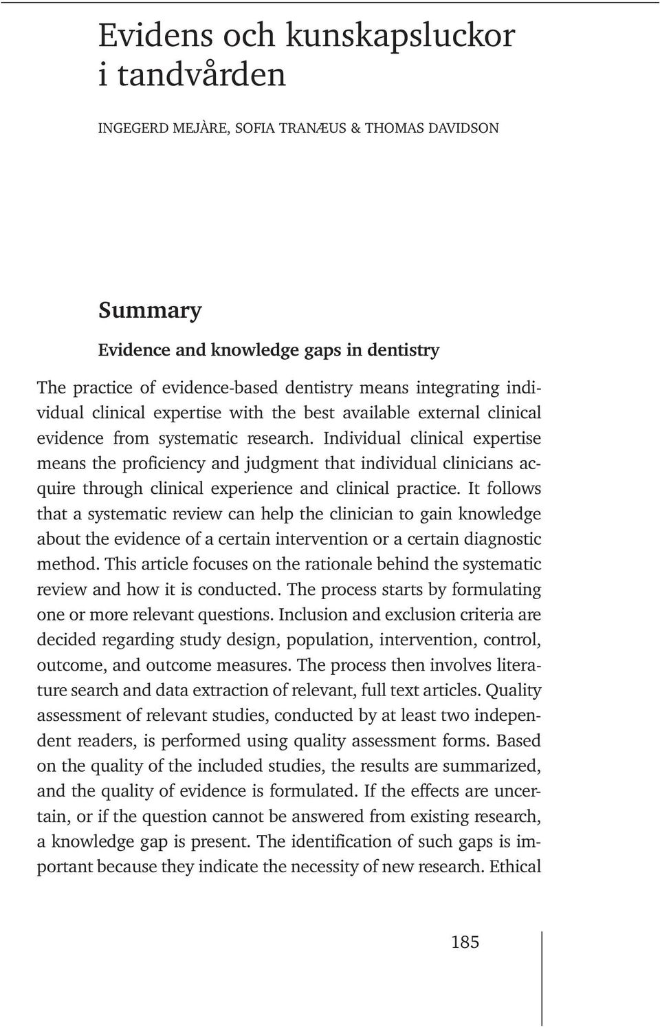 Individual clinical expertise means the proficiency and judgment that individual clinicians acquire through clinical experience and clinical practice.