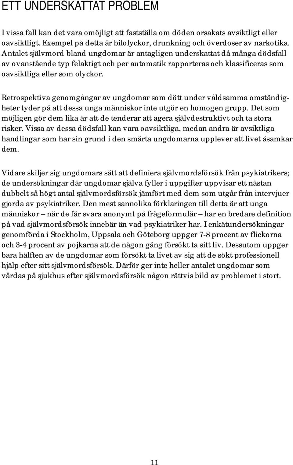 Retrospektiva genomgångar av ungdomar som dött under våldsamma omständigheter tyder på att dessa unga människor inte utgör en homogen grupp.