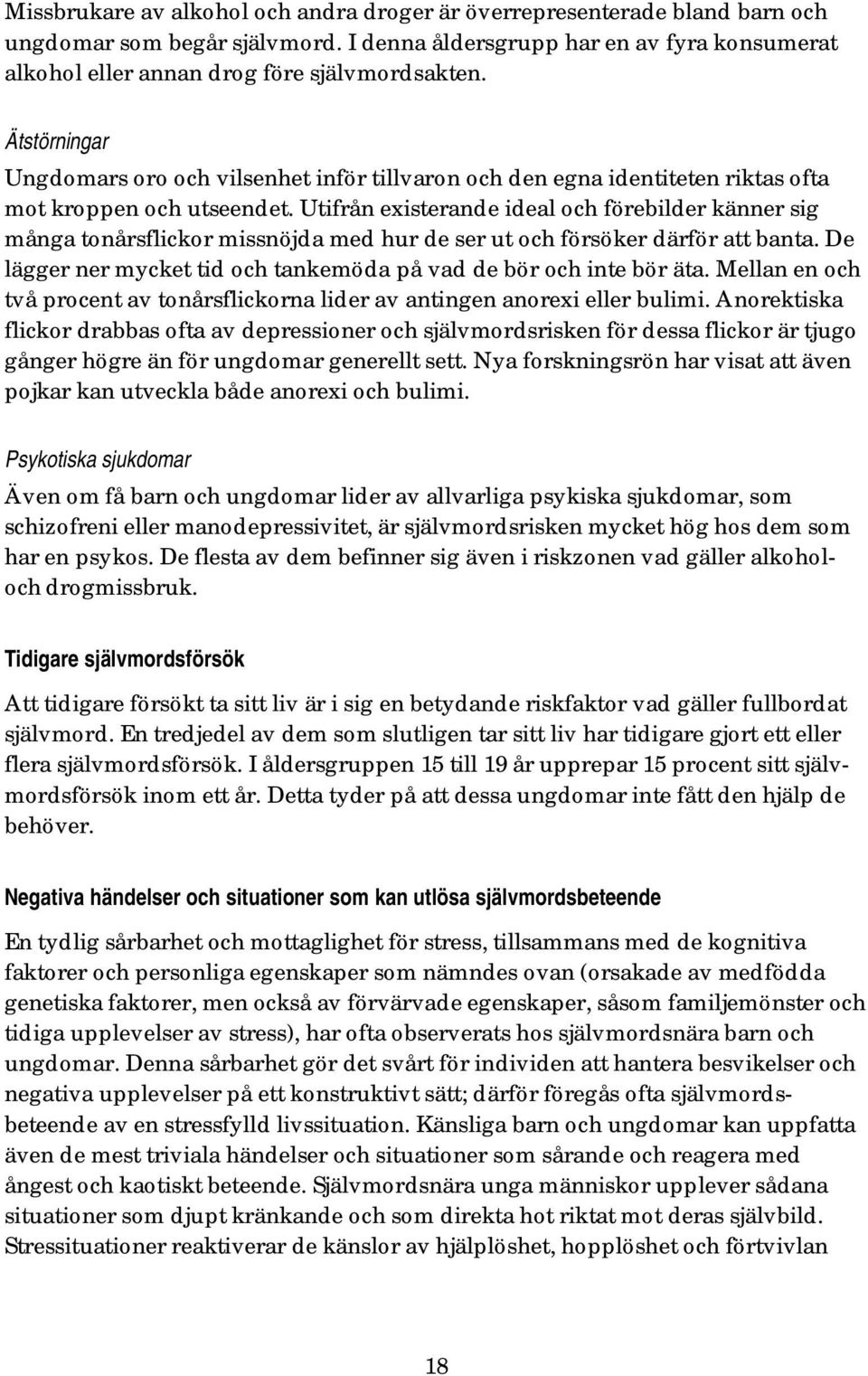 Utifrån existerande ideal och förebilder känner sig många tonårsflickor missnöjda med hur de ser ut och försöker därför att banta.