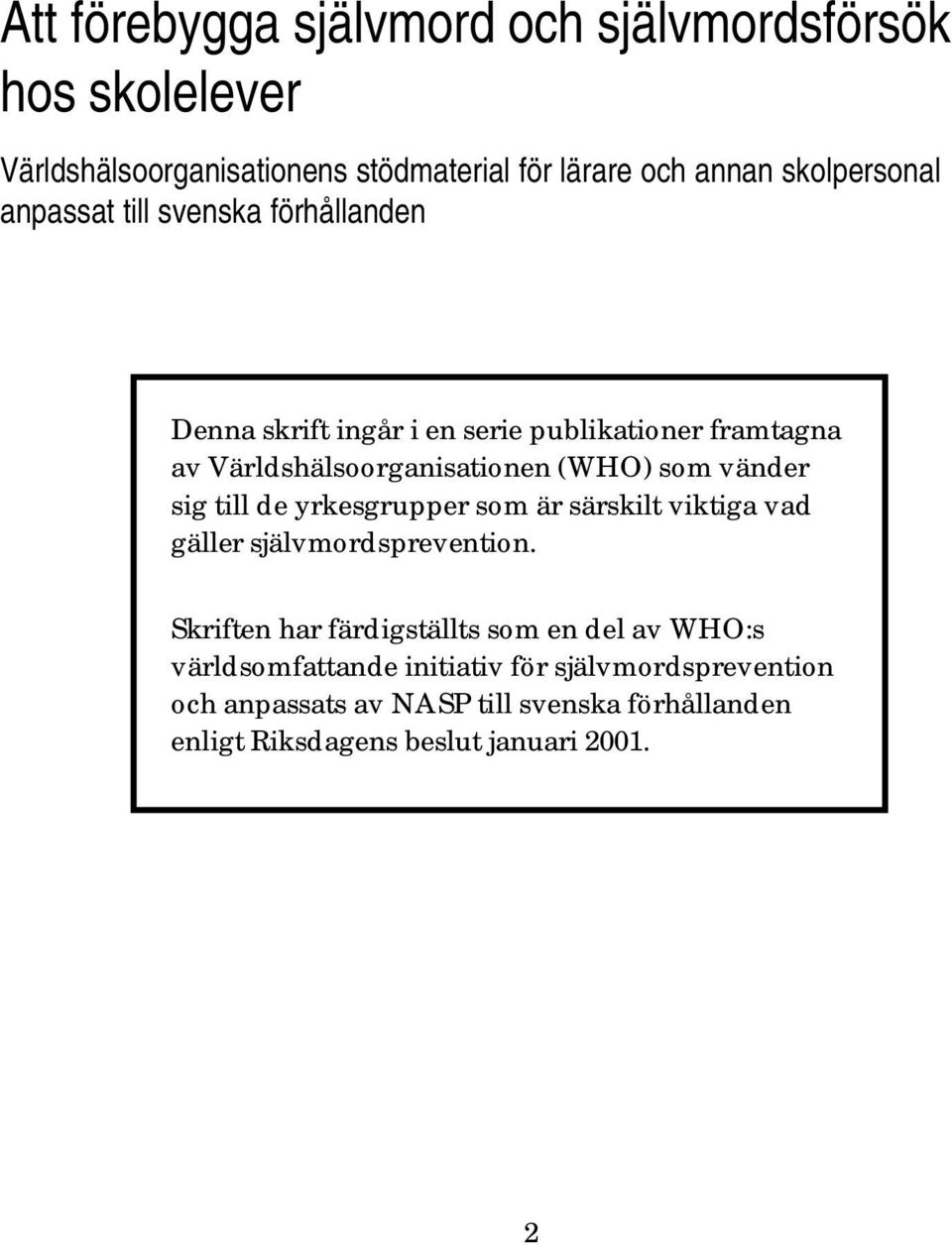 sig till de yrkesgrupper som är särskilt viktiga vad gäller självmordsprevention.