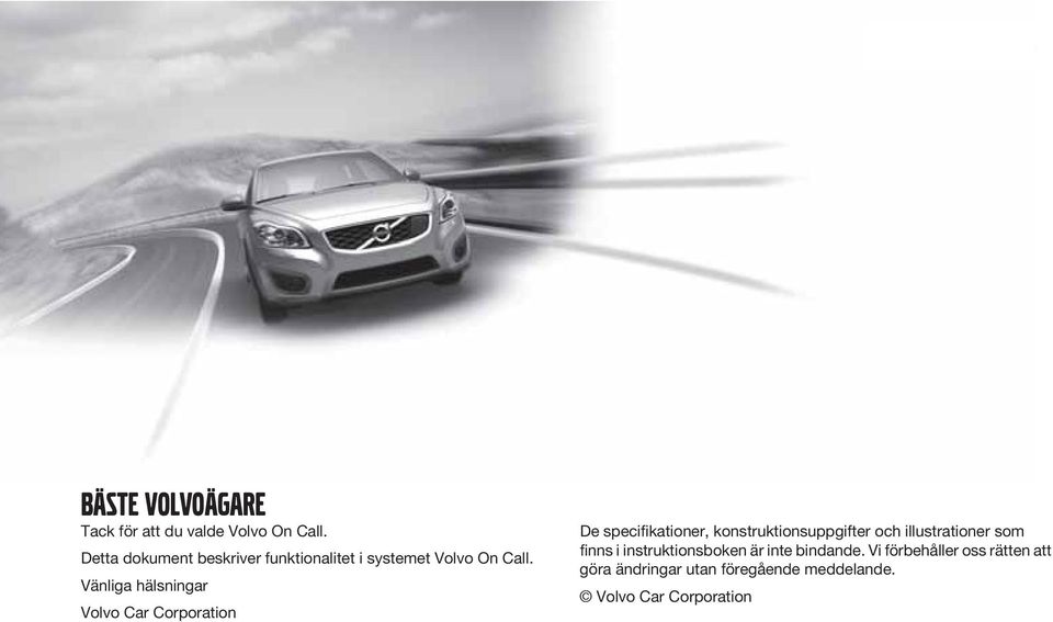 Vänliga hälsningar Volvo Car Corporation De specifikationer, konstruktionsuppgifter och