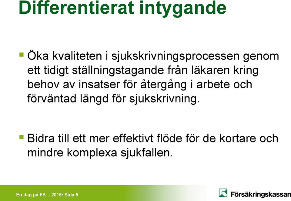 arbete och förväntad längd för sjukskrivning.