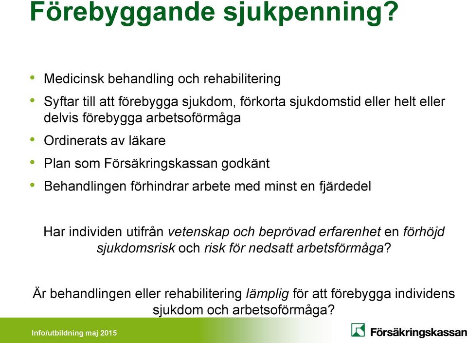 förebygga arbetsoförmåga Ordinerats av läkare Plan som Försäkringskassan godkänt Behandlingen förhindrar arbete med minst en