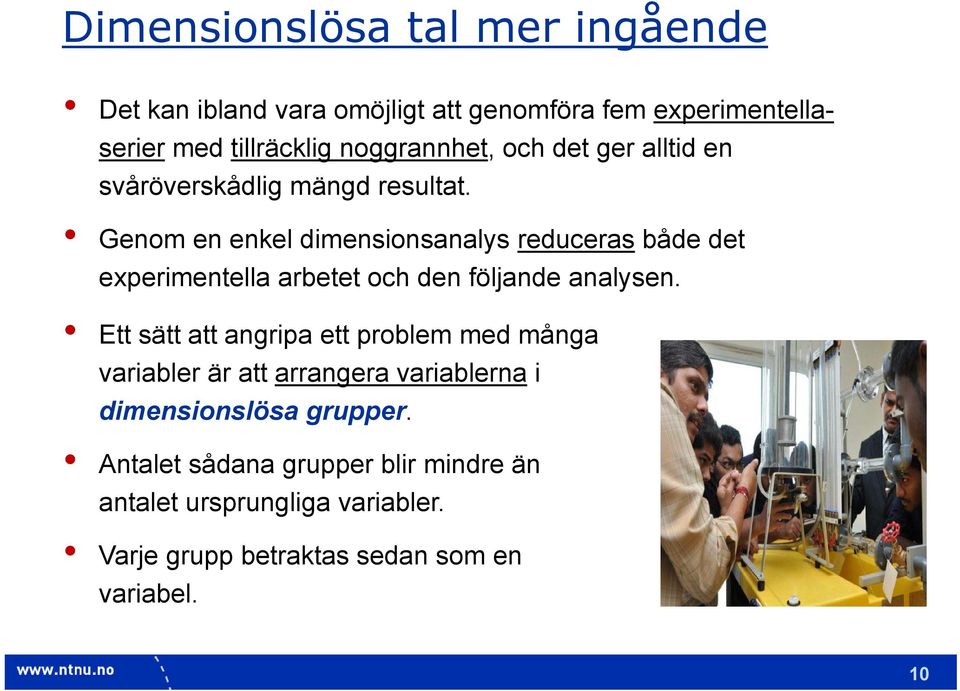 Genom en enkel dimensionsanalys reduceras både det experimentella arbetet och den följande analysen.