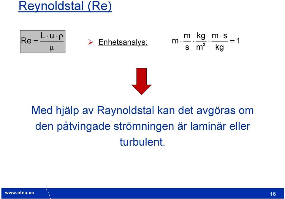 av Raynoldstal kan det avgöras om den