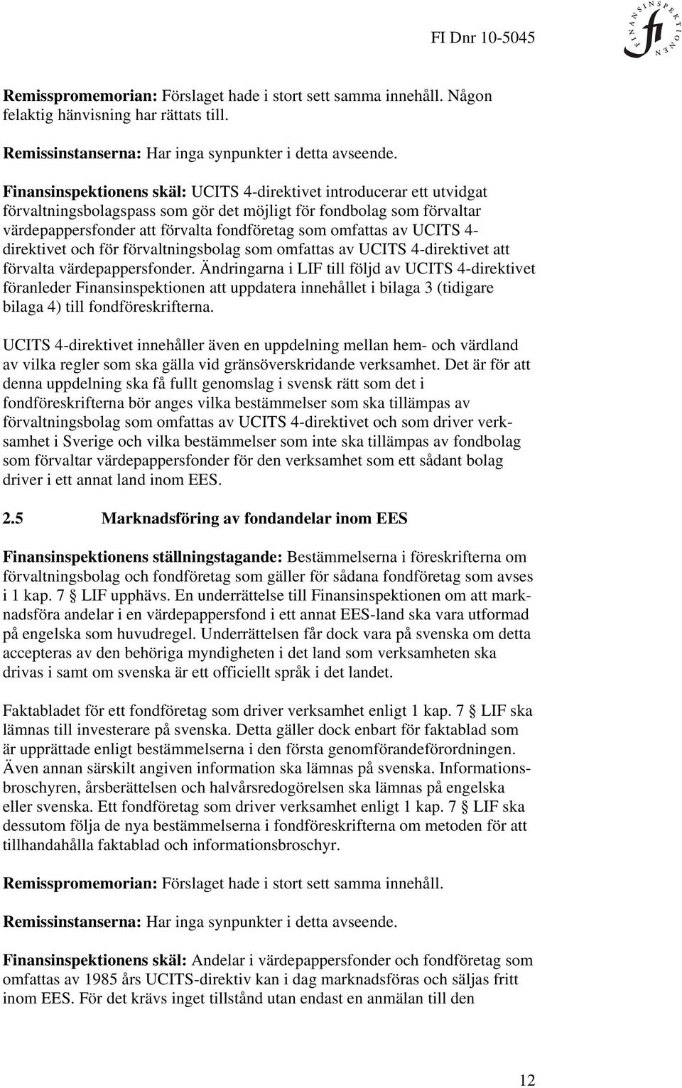 av UCITS 4- direktivet och för förvaltningsbolag som omfattas av UCITS 4-direktivet att förvalta värdepappersfonder.