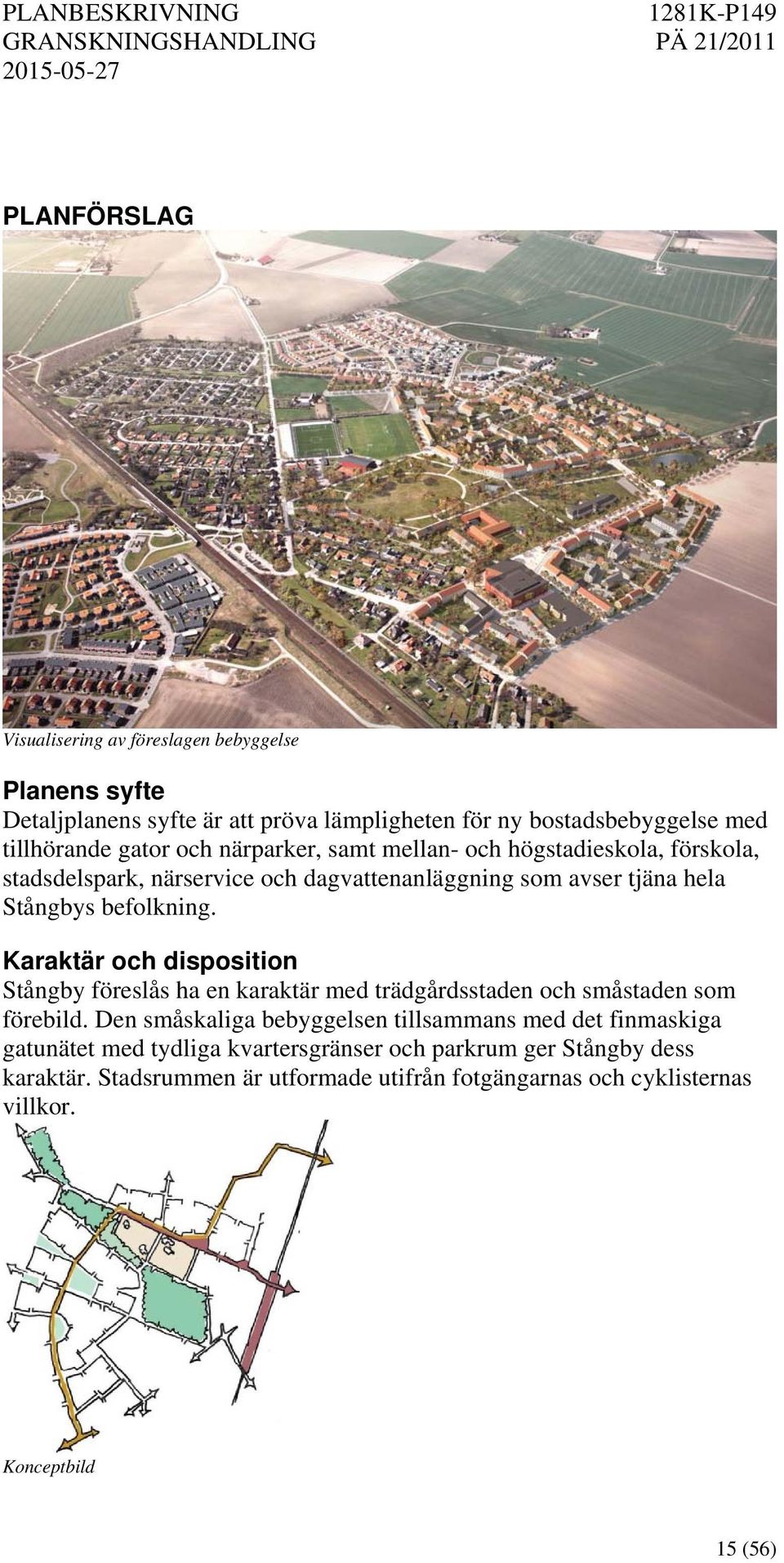Karaktär och disposition Stångby föreslås ha en karaktär med trädgårdsstaden och småstaden som förebild.