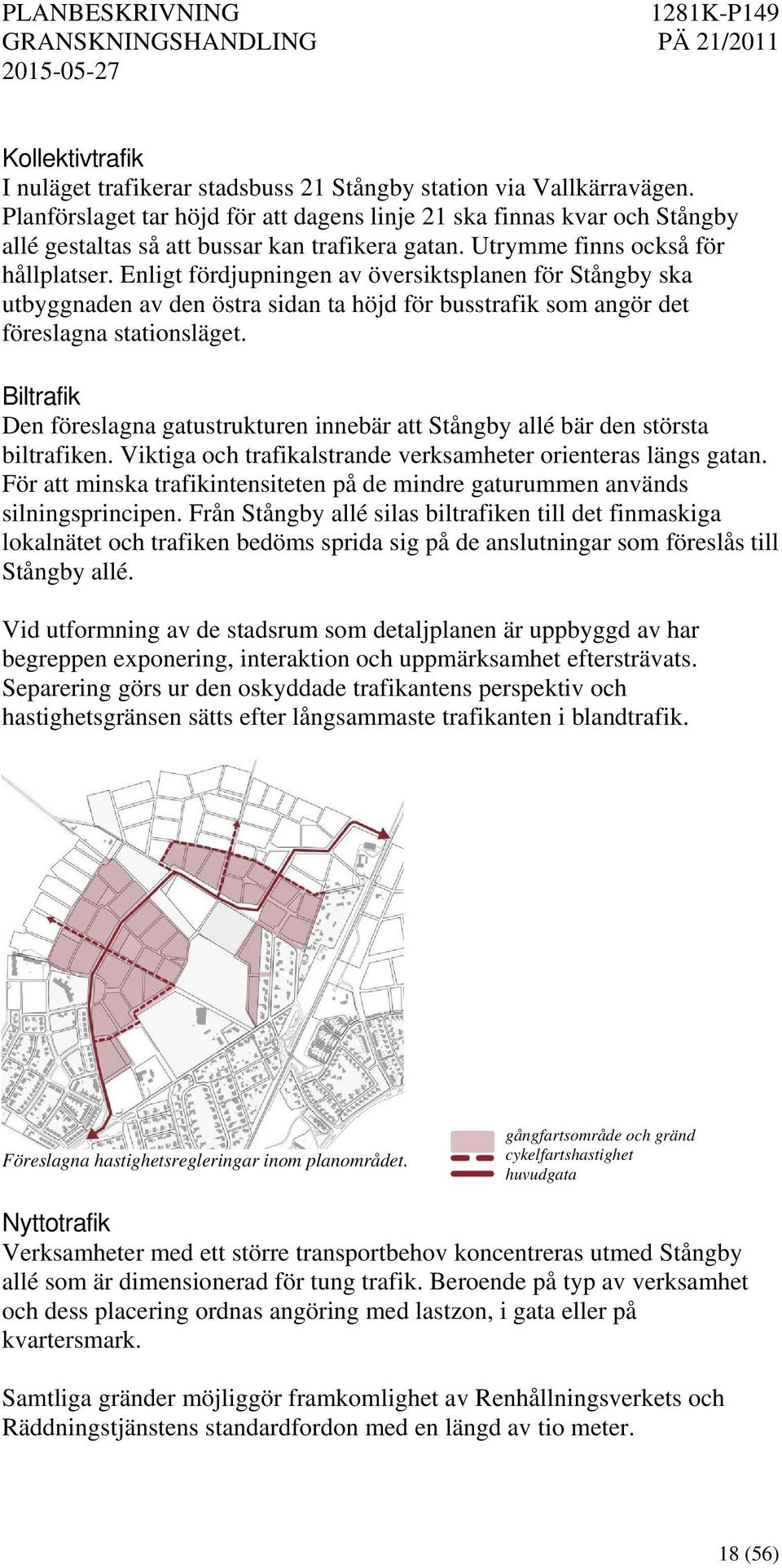 Enligt fördjupningen av översiktsplanen för Stångby ska utbyggnaden av den östra sidan ta höjd för busstrafik som angör det föreslagna stationsläget.