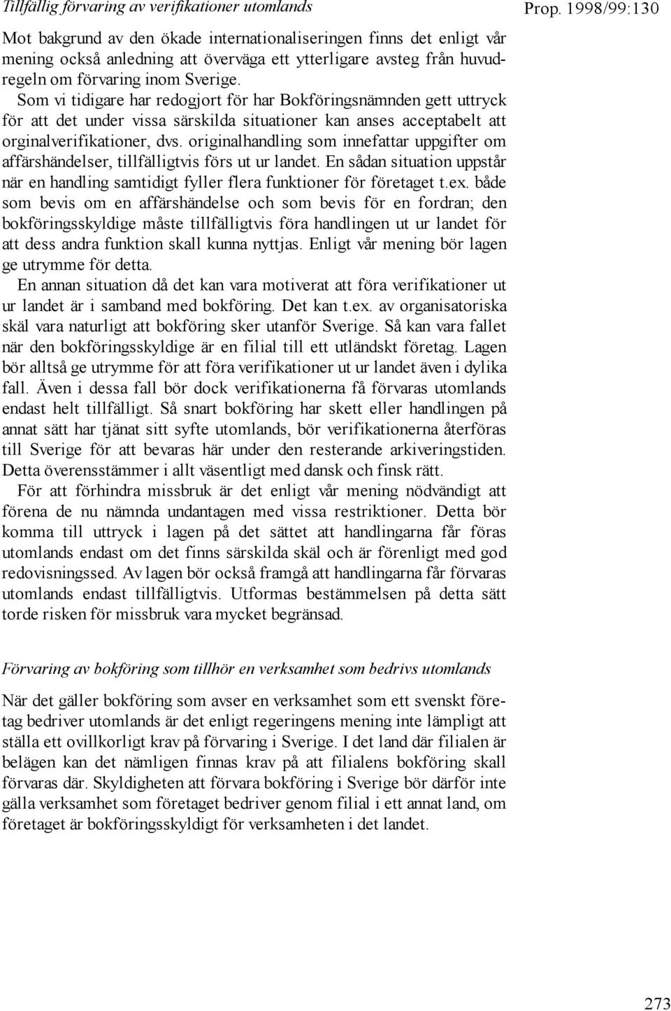 originalhandling som innefattar uppgifter om affärshändelser, tillfälligtvis förs ut ur landet. En sådan situation uppstår när en handling samtidigt fyller flera funktioner för företaget t.ex.