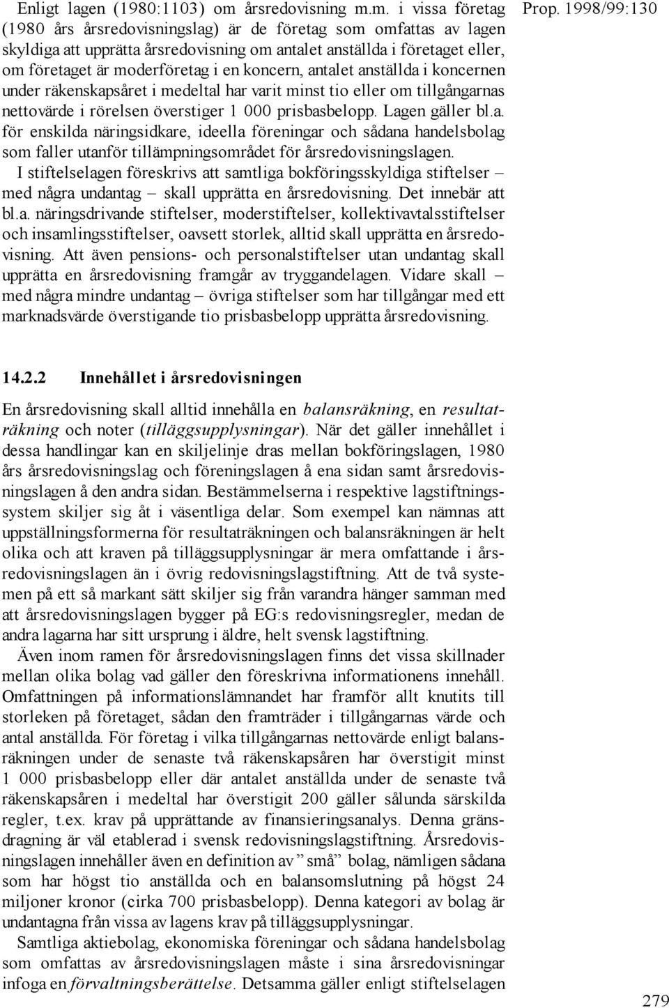 m. i vissa företag (1980 års årsredovisningslag) är de företag som omfattas av lagen skyldiga att upprätta årsredovisning om antalet anställda i företaget eller, om företaget är moderföretag i en