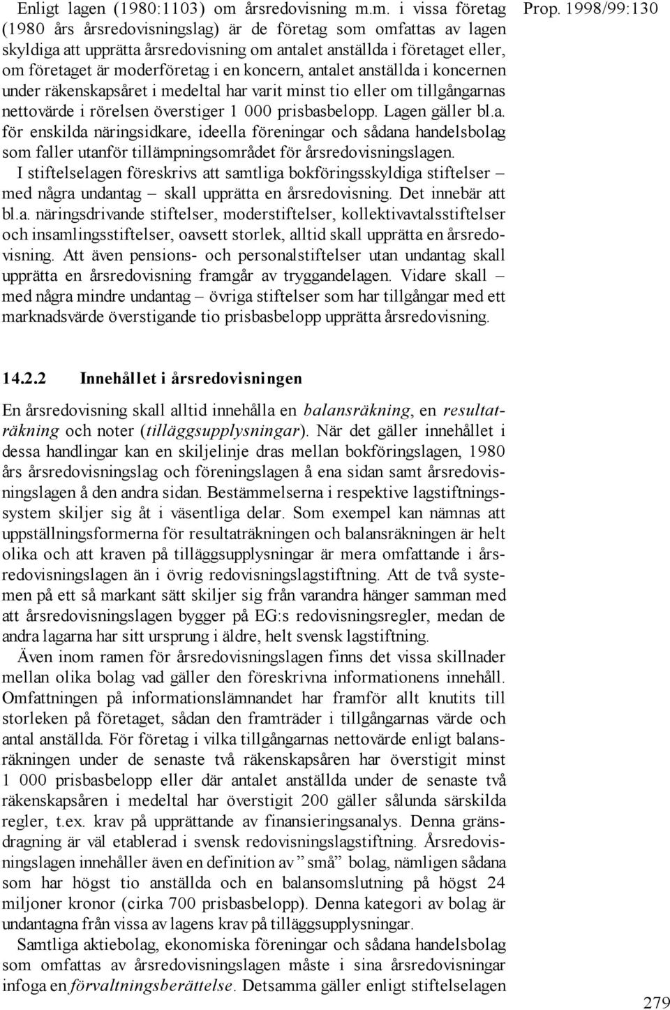 m. i vissa företag (1980 års årsredovisningslag) är de företag som omfattas av lagen skyldiga att upprätta årsredovisning om antalet anställda i företaget eller, om företaget är moderföretag i en