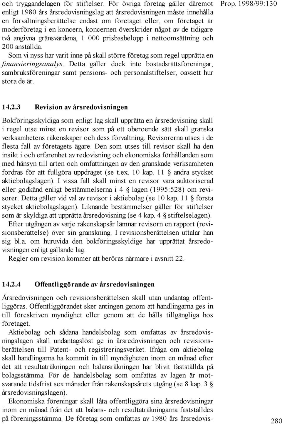 koncern, koncernen överskrider något av de tidigare två angivna gränsvärdena, 1 000 prisbasbelopp i nettoomsättning och 200 anställda.