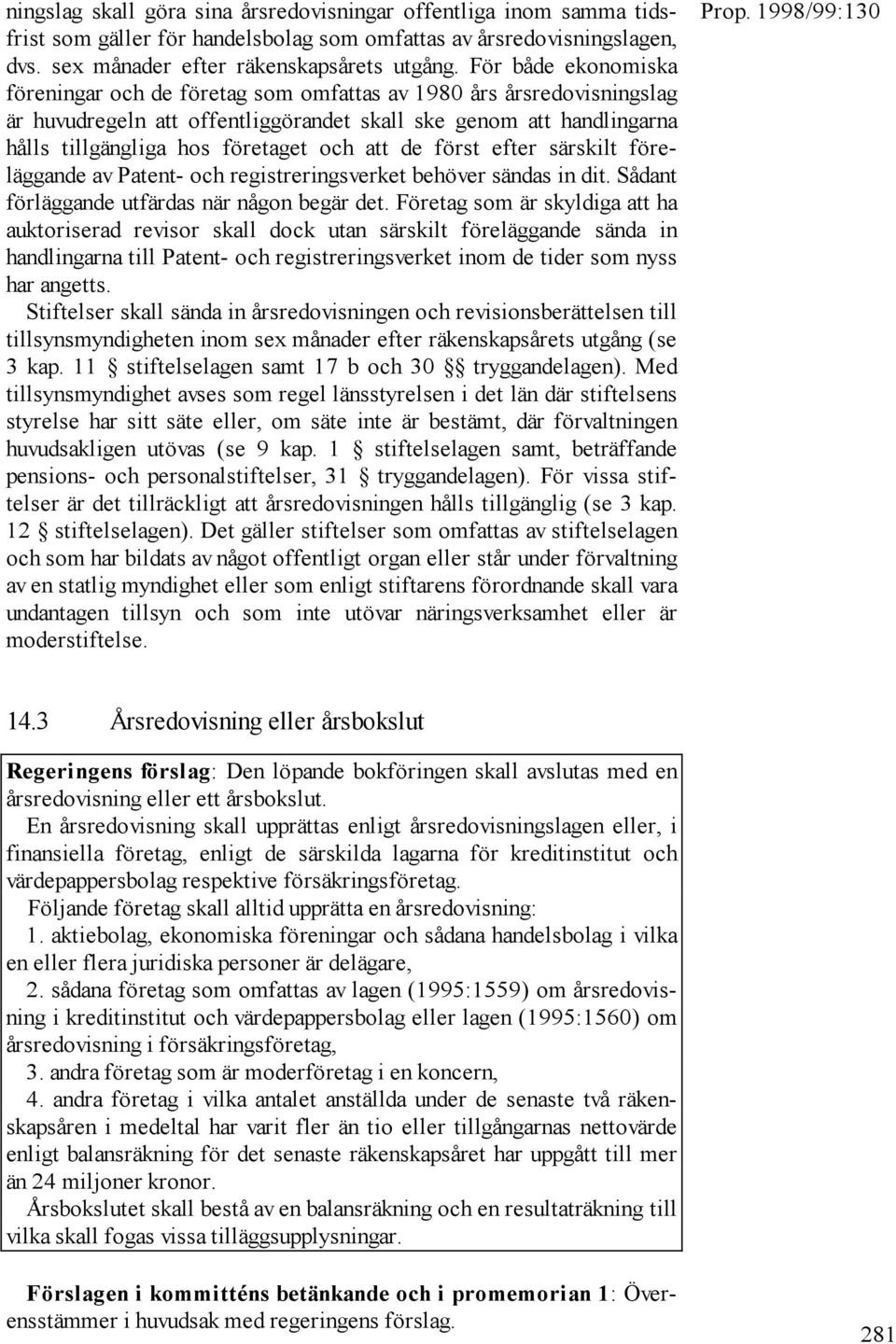 att de först efter särskilt föreläggande av Patent- och registreringsverket behöver sändas in dit. Sådant förläggande utfärdas när någon begär det.