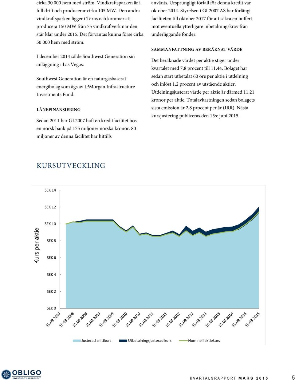 I december 2014 sålde Southwest Generation sin anläggning i Las Vegas. Southwest Generation är en naturgasbaserat energibolag som ägs av JPMorgan Infrastructure Investments Fund.