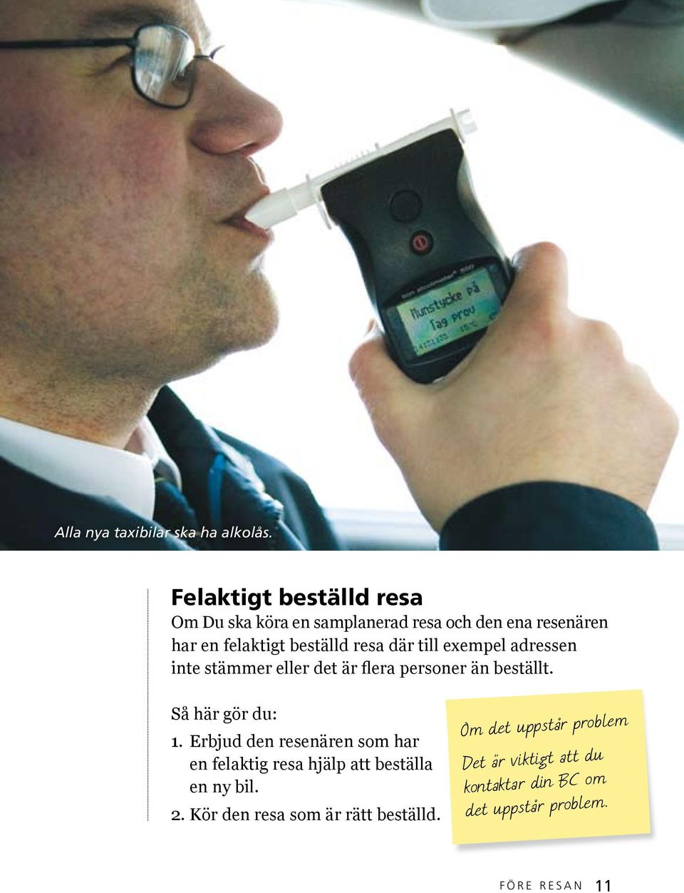 där till exempel adressen inte stämmer eller det är flera personer än beställt. Så här gör du: 1.