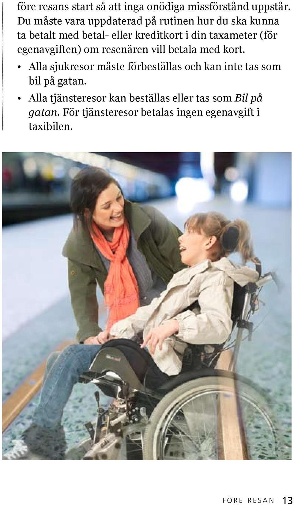 taxameter (för egenavgiften) om resenären vill betala med kort.